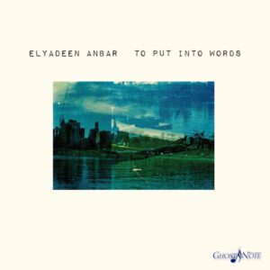 Elyadeen Anbar  To Put Into Words